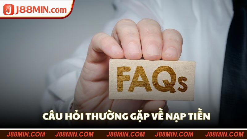 Câu hỏi thường gặp về quá trình nạp tiền J88