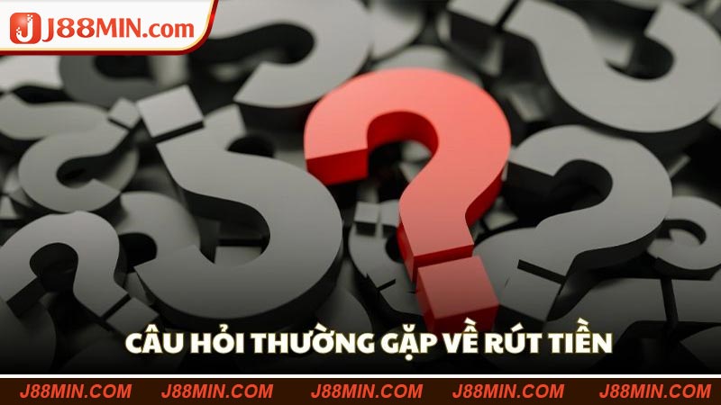 FAQ rút tiền tại nhà cái J88