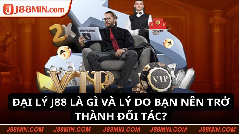 Khái quát sơ lược về Đại lý J88